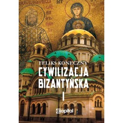 Cywilizacja bizantyńska Tom 1 Feliks Koneczny motyleksiazkowe.pl