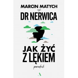 Jak żyć z lękiem Poradnik Doktora Nerwicy Marcin Matych motyleksiazkowe.pl