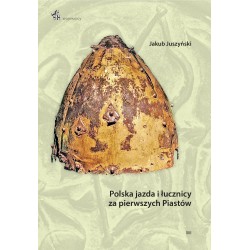 Polska jazda i łucznicy za pierwszych Piastów Jakub Juszyński motyleksiazkowe.pl