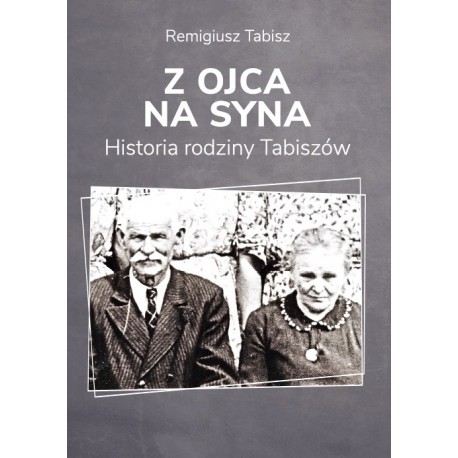 Z ojca na syna Historia rodziny Tabiszów Remigiusz Tabisz motyleksiazkowe.pl