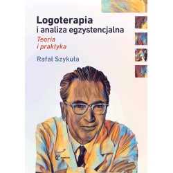 Logoterapia i analiza egzystencjalna Teoria i praktyka Rafał Szykuła motyleksiazkowe.pl