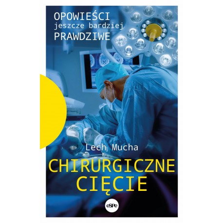 Chirurgiczne cięcie Opowieści jeszcze bardziej prawdziwe Lech Mucha motyleksiazkowe.pl