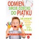 Odmień swoje dziecko do piątku