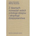 Z dawnych rozważań wokół ontologii dziejów i aksjologii dziejopisarstwa