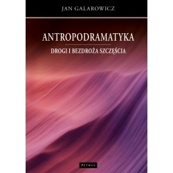 Antropodramatyka Drogi i bezdroża szczęścia Jan Galarowicz motyleksiazkowe.pl
