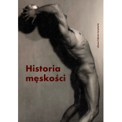 Historia męskości Tom 3 XX–XXI wiek Męskość w kryzysie motyleksiazkowe.pl
