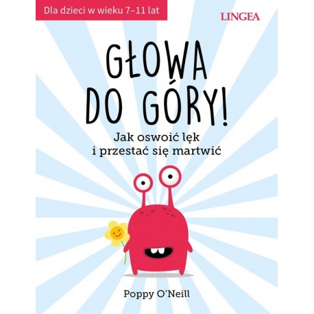 Głowa do góry Jak oswoić lęk i przestać się martwić Poppy O'Neill motyleksiazkowe.pl