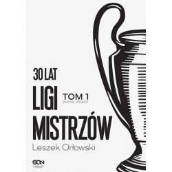 30 lat Ligi Mistrzów Tom 1 Leszek Orłowski motyleksiazkowe.pl