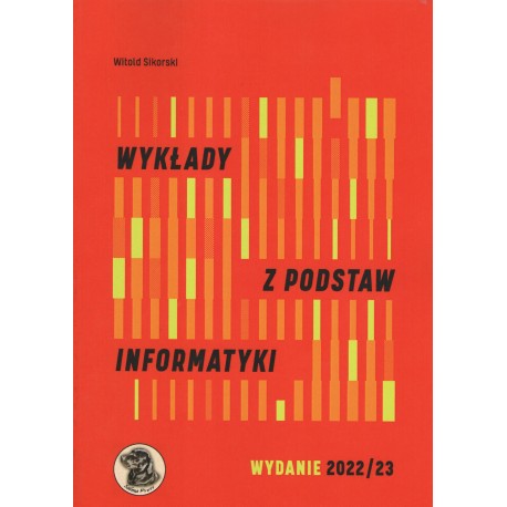 Wykłady z podstaw informatyki Wyd 2022 2023 Witold Sikorski motyleksiazkowe.pl