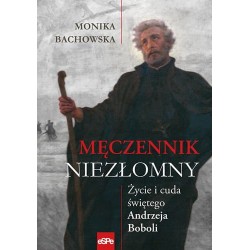 Męczennik niezłomny Życie i cuda św Andrzeja Boboli Monika Bachowska motyleksiazkowe.pl