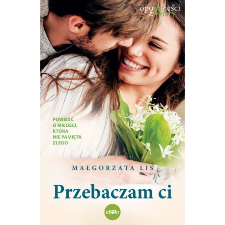 Przebaczam ci Powieść o miłości która nie pamięta złego Małgorzata Lis motyleksiazkowe.pl