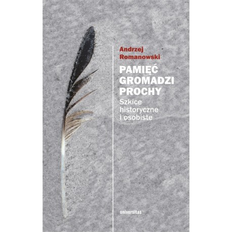 Pamięć gromadzi prochy Wyd 2 Andrzej Romanowski motyleksiazkowe.pl