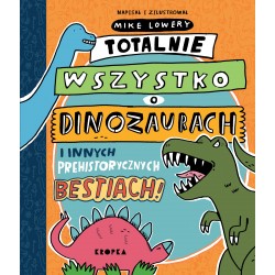 Totalnie wszystko o dinozaurach i innych prehistorycznych bestiach okładka motyleksiazkowe.pl