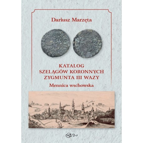 Katalog szelągów koronnych Zygmunta III Wazy Mennica wschowska motyleksiazkowe.pl