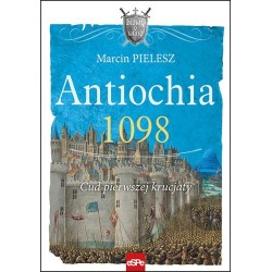 Antiochia 1098 Cud pierwszej krucjaty Marcin Pielesz motyleksiazkowe.pl