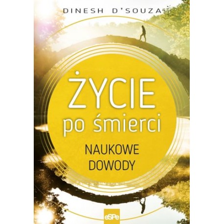 Życie po śmierci Naukowe dowody Dinesh D’Souza motyleksiazkowe.pl