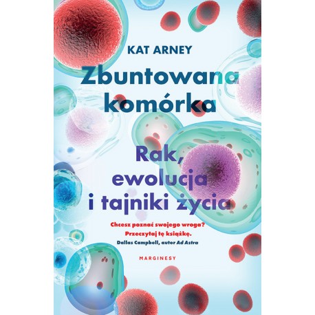 Zbuntowana komórka Rak ewolucja i tajniki życia Dr Kat Arney motyleksiazkowe.pl