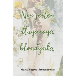 Nie jestem długonogą blondynką Maria Kujawa-Szymonowicz motyleksiazkowe.pl