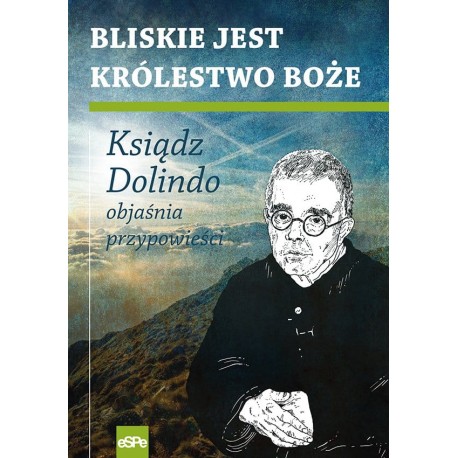 Bliskie jest Królestwo Boże Ksiądz Dolindo objaśnia przypowieści Krzysztof Nowakowski  motyleksiazkowe.pl