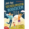 Jak być szczęśliwszym rodzicem