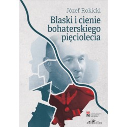 Blaski i cienie bohaterskiego pięciolecia Płk Józef Rokicki motyleksiazkowe.pl