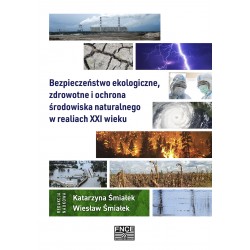 Bezpieczeństwo ekologiczne, zdrowotne i ochrona środowiska naturalnego w realiach XXI wieku