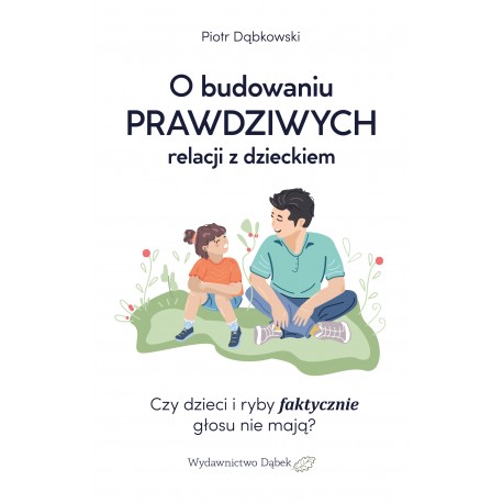 O budowaniu prawdziwych relacji z dzieckiem
