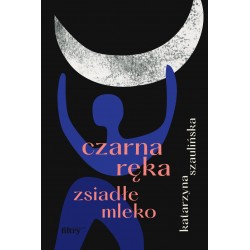 Czarna ręka zsiadłe mleko Katarzyna Szaulińska motyleksiazkowe.pl
