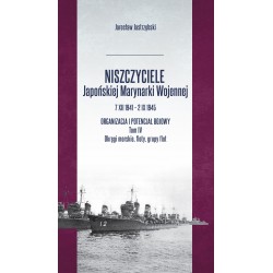 Niszczyciele Japońskiej Marynarki Wojennej 7 XII 1941 – 2 IX 1945 Tom 4 Jarosław Jastrzębski motyleksiazkowe.pl