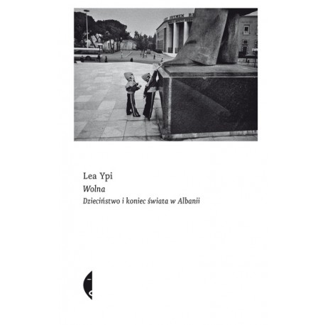 Wolna Dzieciństwo i koniec świata w Albanii Lea Ypi motyleksiazkowe.pl