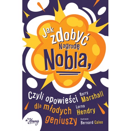 Jak zdobyć Nagrodę Nobla czyli opowieści dla młodych geniuszy Barry Marshall, Lorna Hendry motyleksiazkowe.pl