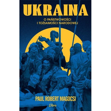 Ukraina O państwowości i tożsamości narodowej Magocsi Paul Robert motyleksiazkowe.pl