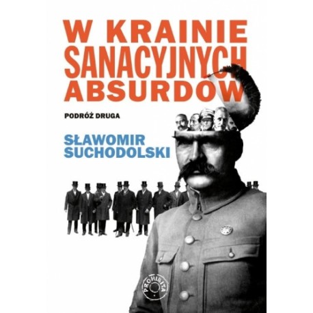 W krainie sanacyjnych absurdów Podróż druga Sławomir Suchodolski motyleksiazkowe.pl