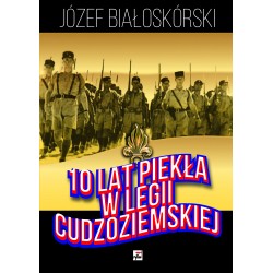 10 lat piekła w Legii Cudzoziemskiej Józef Białoskórski motyleksiazkowe.pl