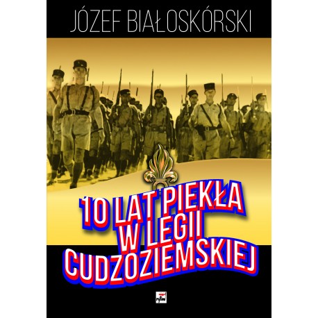 10 lat piekła w Legii Cudzoziemskiej Józef Białoskórski motyleksiazkowe.pl