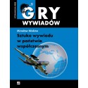 Gry wywiadów Sztuka wywiadu w państwie współczesnym