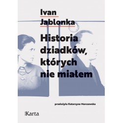 Historia dziadków których nie miałem Ivan Jablonka motyleksiazkowe.pl