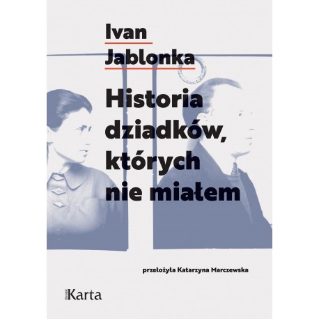 Historia dziadków których nie miałem Ivan Jablonka motyleksiazkowe.pl