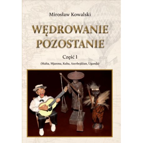 Wędrowanie pozostanie Część 1 Mirosław Kowalski motyleksiazkowe.pl