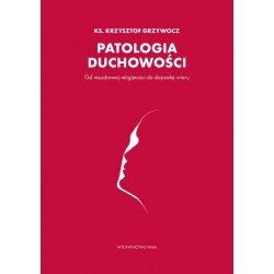 Patologia duchowości ks. Krzysztof Grzywocz motyleksiazkowe.pl