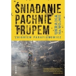 Śniadanie pachnie trupem Ukraina na wojnie Zbigniew Parafianowicz motyleksiazkowe.pl