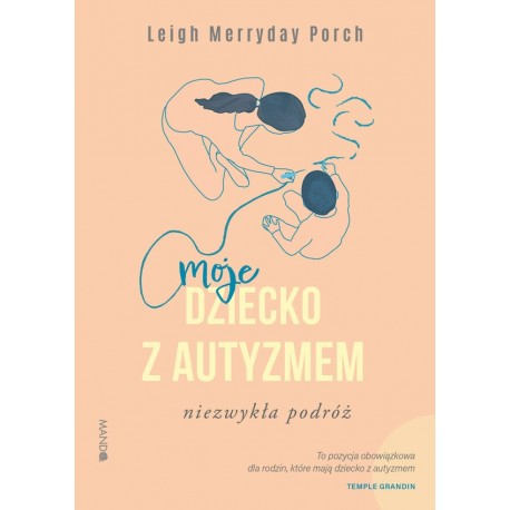Moje dziecko z autyzmem Niezwykła podróż Leigh Merryday Porch motyleksiazkowe.pl