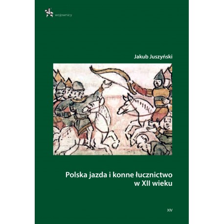 Polska jazda i konne łucznictwo w XII wieku Jakub Juszyński motyleksiazkowe.pl