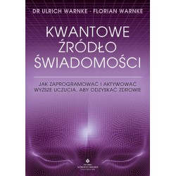 Kwantowe źródło świadomości Dr Ulrich Warnke, Florian Warnke motyleksiazkowe.pl