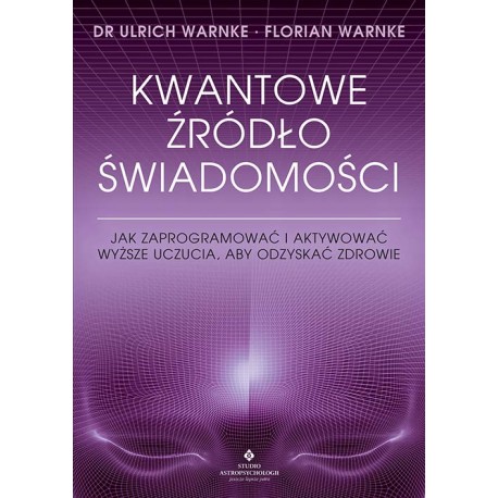 Kwantowe źródło świadomości Dr Ulrich Warnke, Florian Warnke motyleksiazkowe.pl