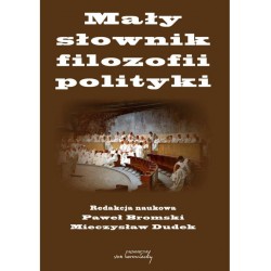 Mały słownik filozofii polityki red. nauk. Paweł Bromski, Mieczysław Dudek motyleksiazkowe.pl