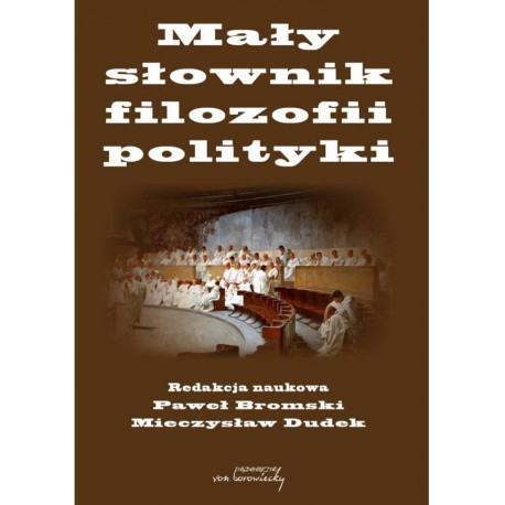 Mały słownik filozofii polityki red. nauk. Paweł Bromski, Mieczysław Dudek motyleksiazkowe.pl