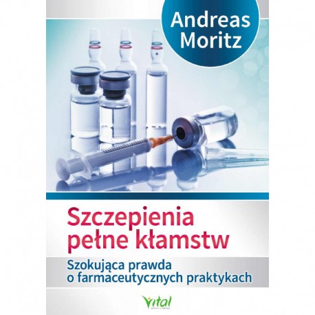 Szczepienia pełne kłamstw Andreas Moritz motyleksiazkowe.pl