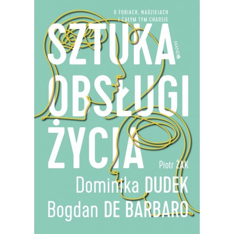 Sztuka obsługi życia Dominika Dudek, Bogdan de Barbaro, Piotr Żak motyleksiazkowe.pl
