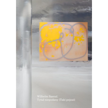 Wilhelm Sasnal Tytuł niepodany Taki pejzaż Adam Szymczyk motyleksiazkowe.pl